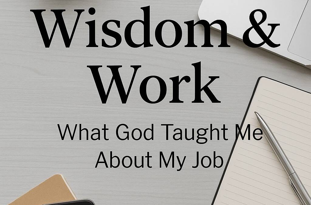 Biblical View of Work: What God Taught Me About My Job
